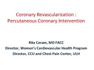 Coronary Revascularization Percutaneous Coronary Intervention Rita Coram MD
