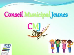 Conseil Municipal Jeunes CMJ Questce quun Conseil Municipal