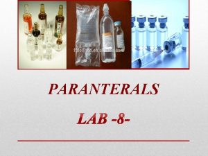 PARANTERALS parenterals are dosage forms and therapeutic agents