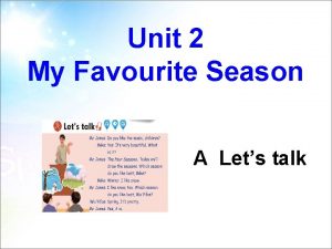 Unit 2 My Favourite Season A Lets talk