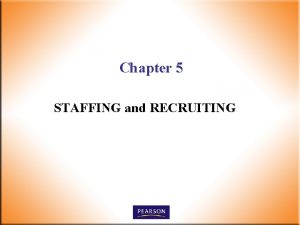 Chapter 5 STAFFING and RECRUITING Chapter Outcomes n