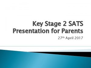 Key Stage 2 SATS Presentation for Parents 27