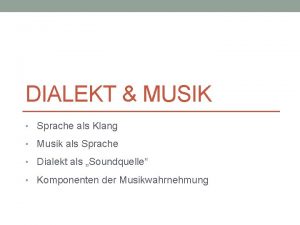 DIALEKT MUSIK Sprache als Klang Musik als Sprache