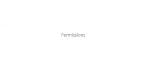 Permissions Permissions Note that all of start with