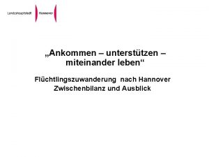 Ankommen untersttzen miteinander leben Flchtlingszuwanderung nach Hannover Zwischenbilanz