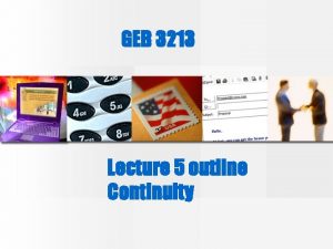 GEB 3213 Lecture 5 outline Continuity Continuity The