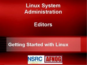 Linux System Administration Editors Getting Started with Linux