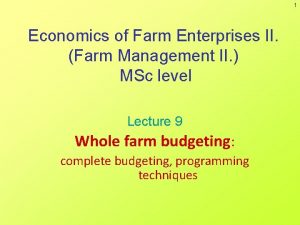 1 Economics of Farm Enterprises II Farm Management