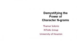 Demystifying the Power of Character Ngrams Thamar Solorio