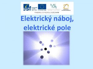 Elektrick nboj elektrick pole Struktura prezentace vod otzky