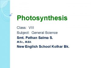 Photosynthesis Class VIII Subject General Science Smt Pathan