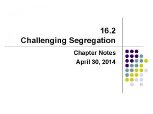 16 2 Challenging Segregation Chapter Notes April 30