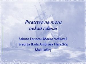 Piratstvo na moru nekad i danas Sabino Ferlora
