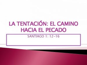 LA TENTACIN EL CAMINO HACIA EL PECADO SANTIAGO