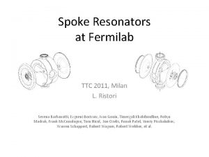 Spoke Resonators at Fermilab TTC 2011 Milan L