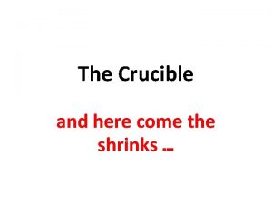 The Crucible and here come the shrinks Context