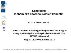 Kazuistika Ischemick choroba dolnch konetin MUDr Markta Kaletov