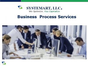 SYSTEMART LLC We Optimize You Capitalize Business Process