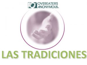 LAS TRADICIONES Primera tradicin Unidad No Comedor compulsivo