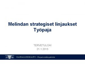 Melindan strategiset linjaukset Typaja TERVETULOA 21 1 2015