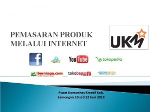 PEMASARAN PRODUK MELALUI INTERNET Pusat Komunitas Kreatif Kab