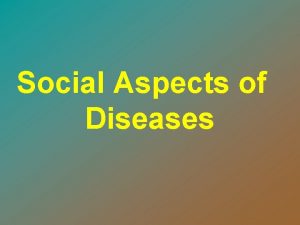 Social Aspects of Diseases Dr Mostafa Arafa Associate