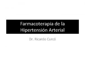 Farmacoterapia de la Hipertensin Arterial Dr Ricardo Curc