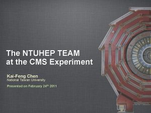 The NTUHEP TEAM at the CMS Experiment KaiFeng