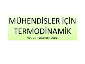 MHENDSLER N TERMODNAMK Prof Dr Hsamettin BULUT BLM