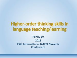 Higherorder thinking skills in language teachinglearning Penny Ur