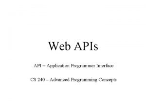 Web APIs API Application Programmer Interface CS 240
