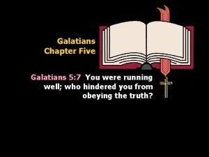 Galatians Chapter Five Galatians 5 7 You were