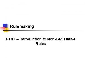 Rulemaking Part I Introduction to NonLegislative Rules Rule