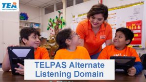 TELPAS Alternate Listening Domain Purpose of this TELPAS