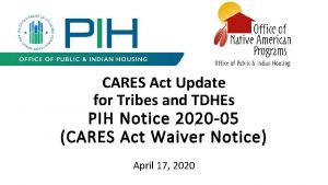 CARES Act Update for Tribes and TDHEs PIH