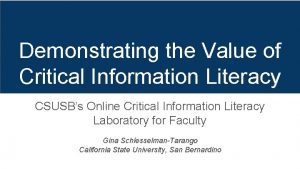 Demonstrating the Value of Critical Information Literacy CSUSBs