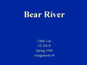 Bear River Cathy Lee CE 296 B Spring