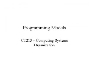 Programming Models CT 213 Computing Systems Organization Content