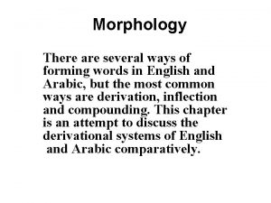 Morphology There are several ways of forming words
