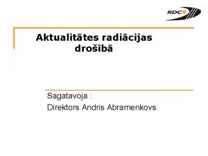 Aktualittes radicijas drob Sagatavoja Direktors Andris Abramenkovs Apskatms