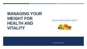 MANAGING YOUR WEIGHT FOR HEALTH AND VITALITY WEIGHT