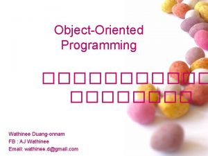 ObjectOriented Programming Wathinee Duangonnam FB AJ Wathinee Email