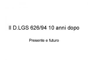 Il D LGS 62694 10 anni dopo Presente