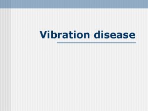 Vibration disease Vibration disease is a professional disease