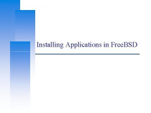 Installing Applications in Free BSD Computer Center CS