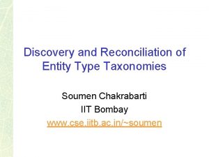 Discovery and Reconciliation of Entity Type Taxonomies Soumen