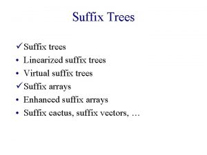 Suffix Trees Suffix trees Linearized suffix trees Virtual