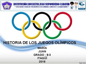 HISTORIA DE LOS JUEGOS OLMPICOS MARA JUAN GRADO