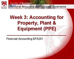 Week 3 Accounting for Property Plant Equipment PPE