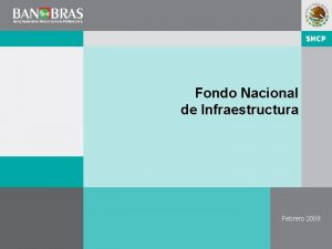 Fondo Nacional de Infraestructura Febrero 2009 0 0